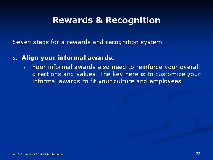 Rewards & Recognition Seven steps for a rewards and recognition system 3. Align your