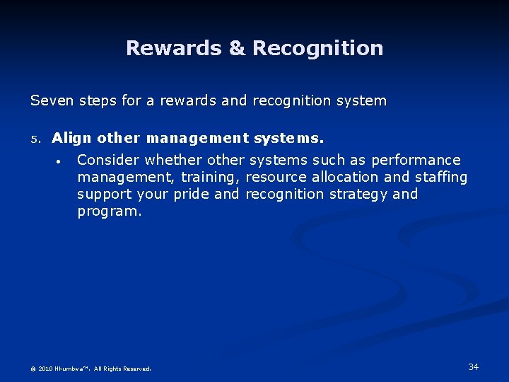 Rewards & Recognition Seven steps for a rewards and recognition system 5. Align other