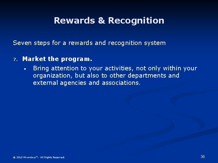 Rewards & Recognition Seven steps for a rewards and recognition system 7. Market the