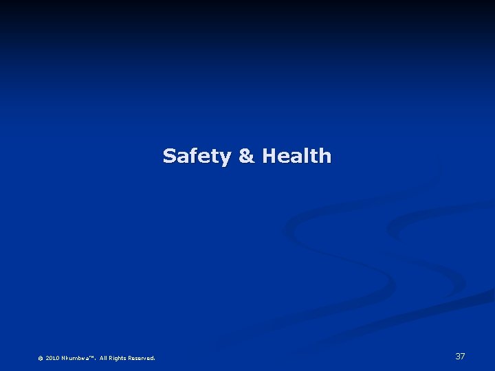 Safety & Health © 2010 Nkumbwa™. All Rights Reserved. 37 