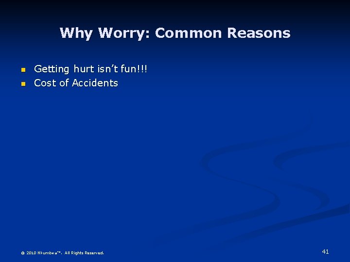 Why Worry: Common Reasons n n Getting hurt isn’t fun!!! Cost of Accidents ©