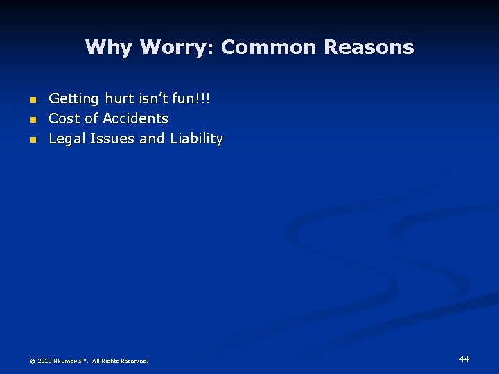 Why Worry: Common Reasons n n n Getting hurt isn’t fun!!! Cost of Accidents