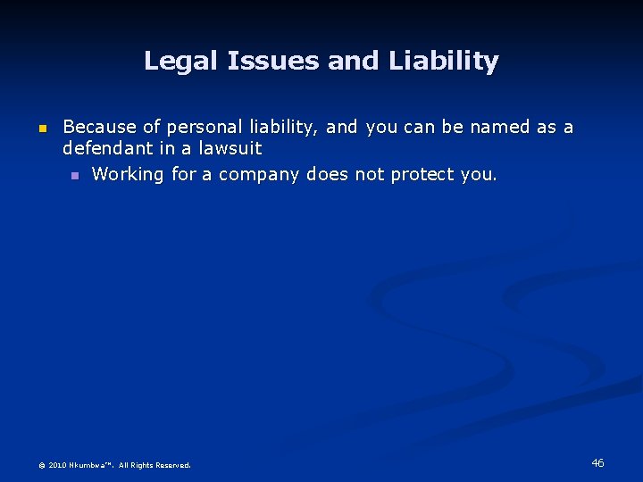 Legal Issues and Liability n Because of personal liability, and you can be named