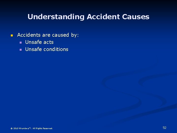 Understanding Accident Causes n Accidents are caused by: n Unsafe acts n Unsafe conditions