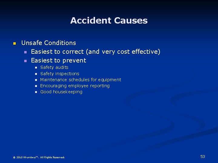 Accident Causes n Unsafe Conditions n Easiest to correct (and very cost effective) n
