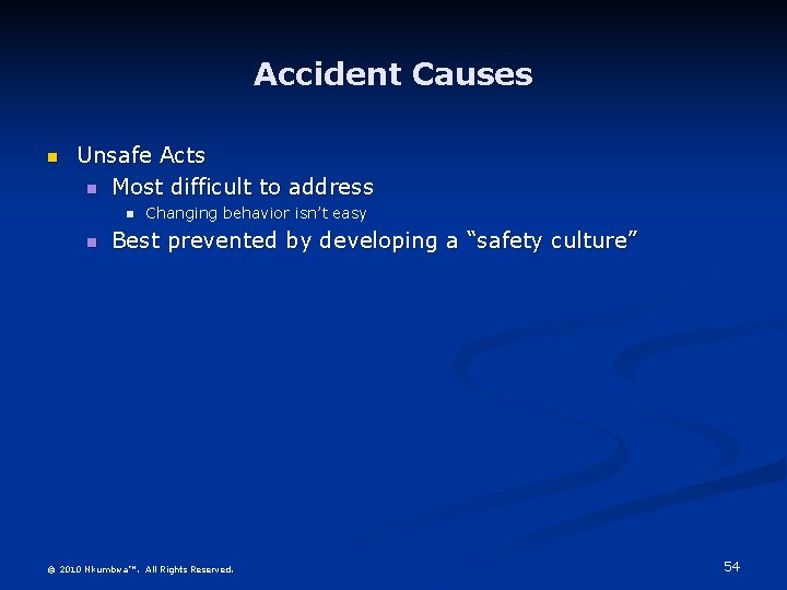 Accident Causes n Unsafe Acts n Most difficult to address n n Changing behavior