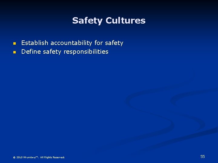 Safety Cultures n n Establish accountability for safety Define safety responsibilities © 2010 Nkumbwa™.