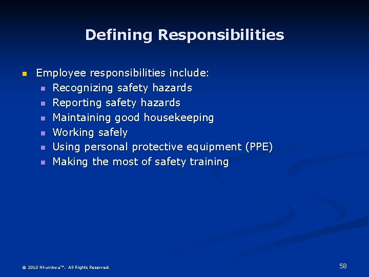 Defining Responsibilities n Employee responsibilities include: n Recognizing safety hazards n Reporting safety hazards