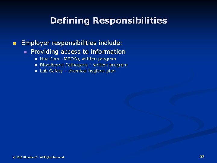 Defining Responsibilities n Employer responsibilities include: n Providing access to information n Haz Com