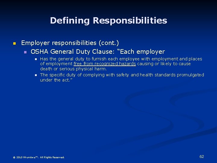 Defining Responsibilities n Employer responsibilities (cont. ) n OSHA General Duty Clause: “Each employer