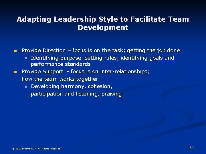 Adapting Leadership Style to Facilitate Team Development n n Provide Direction – focus is