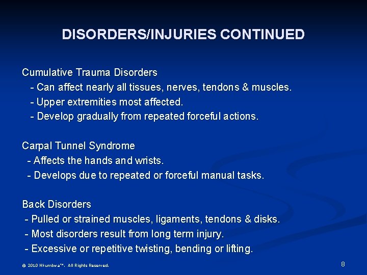 DISORDERS/INJURIES CONTINUED Cumulative Trauma Disorders - Can affect nearly all tissues, nerves, tendons &