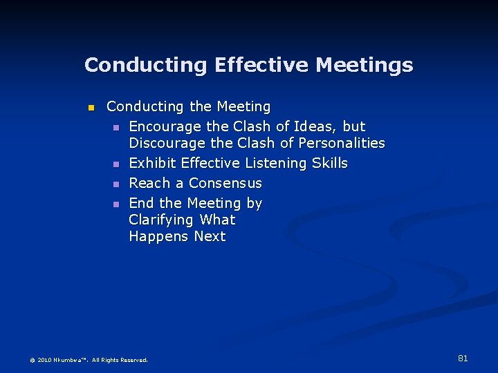 Conducting Effective Meetings n Conducting the Meeting n Encourage the Clash of Ideas, but