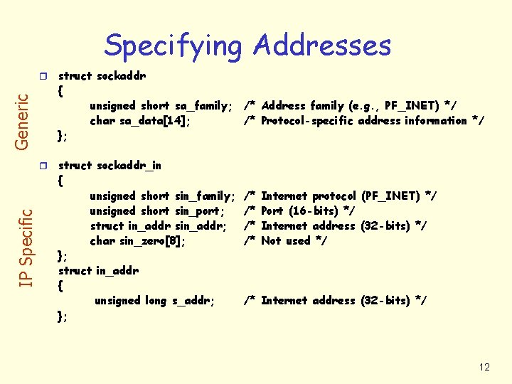 Specifying Addresses Generic r IP Specific r struct sockaddr { unsigned short sa_family; char