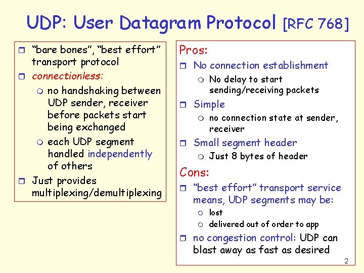 UDP: User Datagram Protocol r “bare bones”, “best effort” transport protocol r connectionless: m