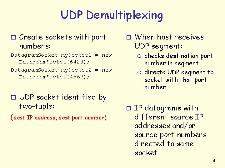 UDP Demultiplexing r Create sockets with port numbers: Datagram. Socket my. Socket 1 =