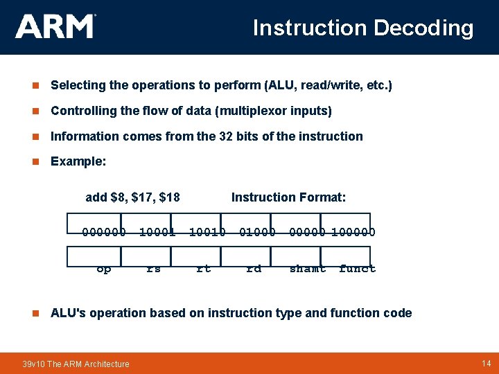 Instruction Decoding n Selecting the operations to perform (ALU, read/write, etc. ) n Controlling Instruction Decoding n Selecting the operations to perform (ALU, read/write, etc. ) n Controlling