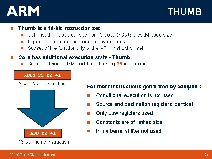 THUMB Thumb is a 16 -bit instruction set n n Optimised for code density THUMB Thumb is a 16 -bit instruction set n n Optimised for code density