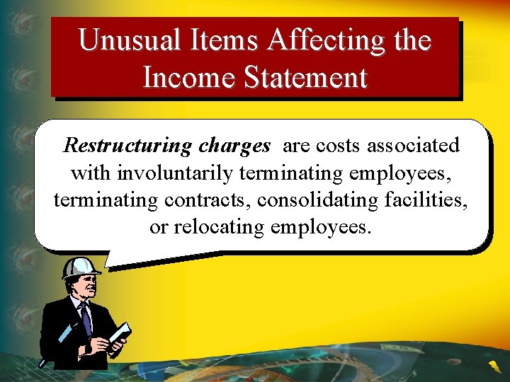 Unusual Items Affecting the Income Statement Restructuring charges are costs associated with involuntarily terminating