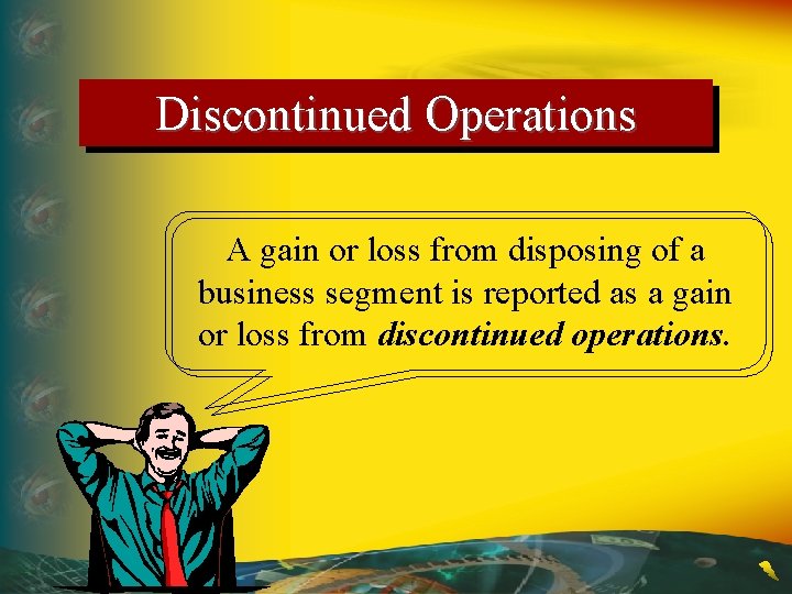 Discontinued Operations A gain or loss from disposing of a business segment is reported