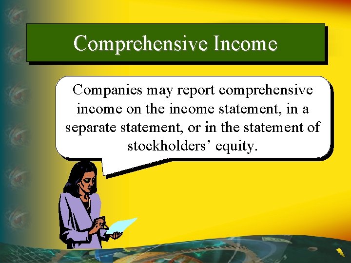 Comprehensive Income Companies may report comprehensive income on the income statement, in a separate