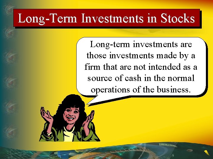 Long-Term Investments in Stocks Long-term investments are those investments made by a firm that