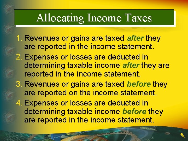 Allocating Income Taxes 1. Revenues or gains are taxed after they are reported in