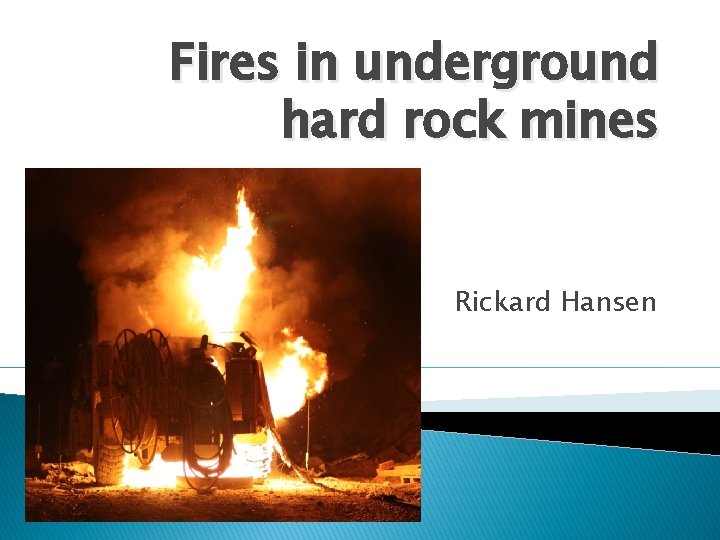Fires in underground hard rock mines Rickard Hansen 