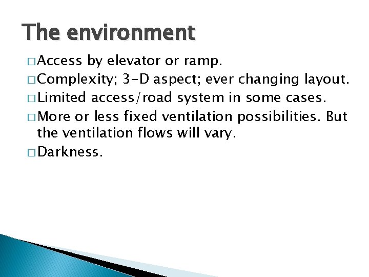 The environment � Access by elevator or ramp. � Complexity; 3 -D aspect; ever