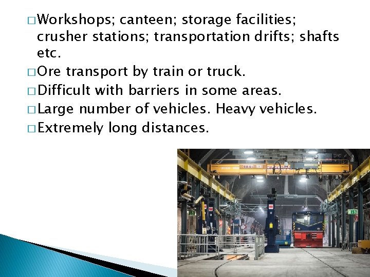 � Workshops; canteen; storage facilities; crusher stations; transportation drifts; shafts etc. � Ore transport
