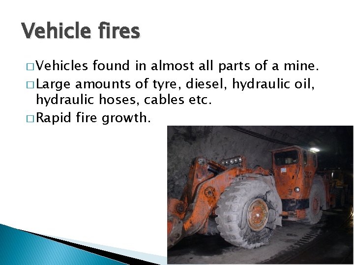 Vehicle fires � Vehicles found in almost all parts of a mine. � Large