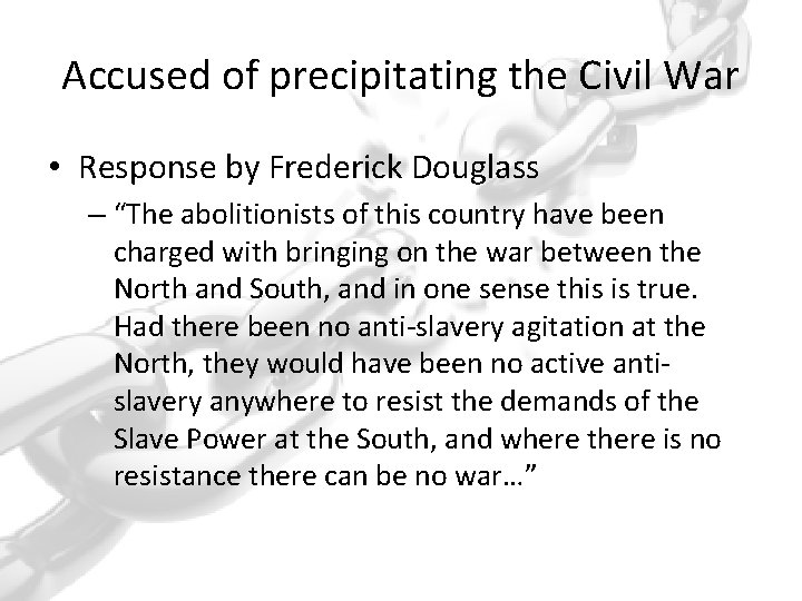 Accused of precipitating the Civil War • Response by Frederick Douglass – “The abolitionists