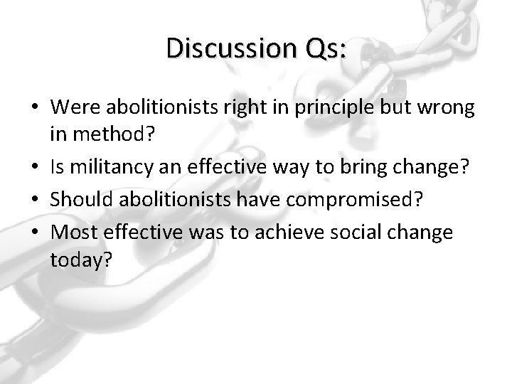 Discussion Qs: • Were abolitionists right in principle but wrong in method? • Is