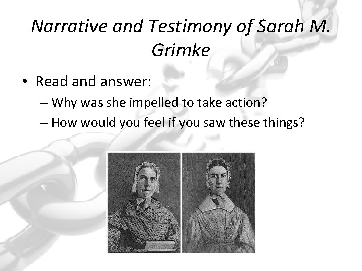 Narrative and Testimony of Sarah M. Grimke • Read answer: – Why was she