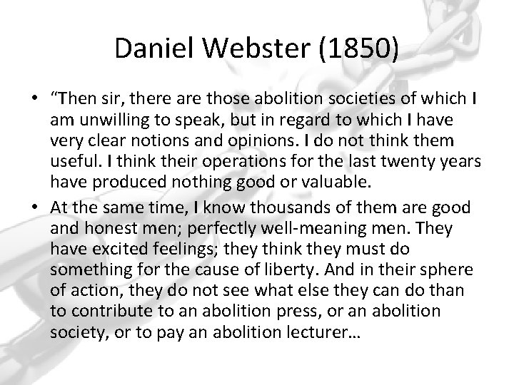Daniel Webster (1850) • “Then sir, there are those abolition societies of which I