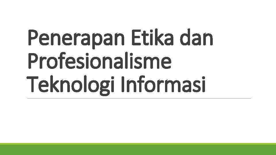 Penerapan Etika dan Profesionalisme Teknologi Informasi 