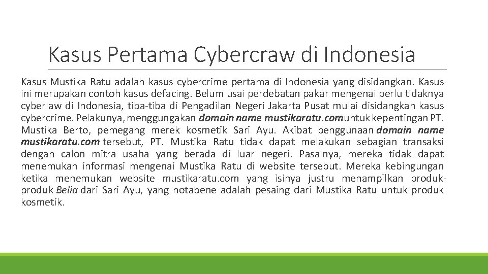 Kasus Pertama Cybercraw di Indonesia Kasus Mustika Ratu adalah kasus cybercrime pertama di Indonesia