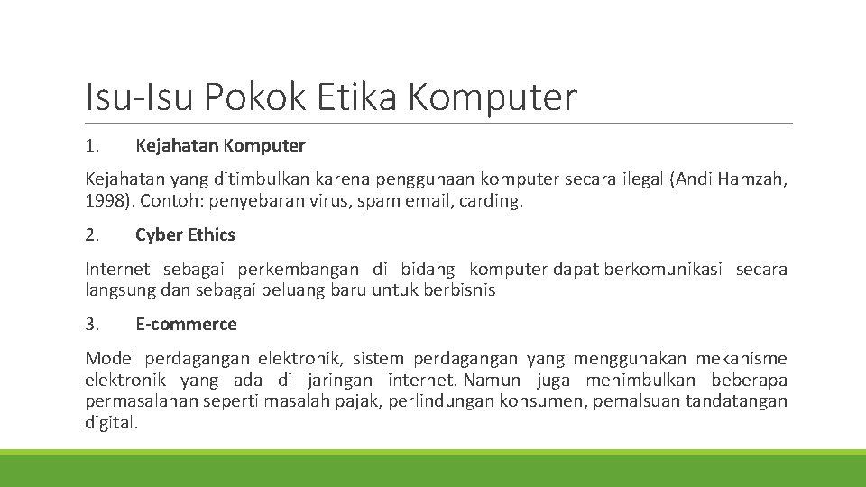 Isu-Isu Pokok Etika Komputer 1. Kejahatan Komputer Kejahatan yang ditimbulkan karena penggunaan komputer secara