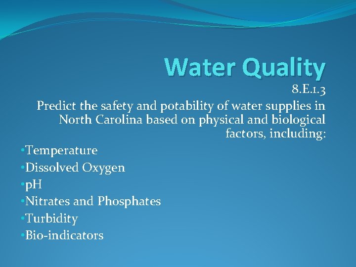 Water Quality 8. E. 1. 3 Predict the safety and potability of water supplies