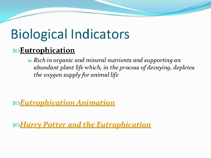 Biological Indicators Eutrophication Rich in organic and mineral nutrients and supporting an abundant plant