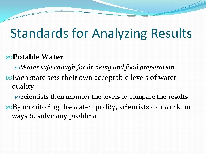 Standards for Analyzing Results Potable Water safe enough for drinking and food preparation Each