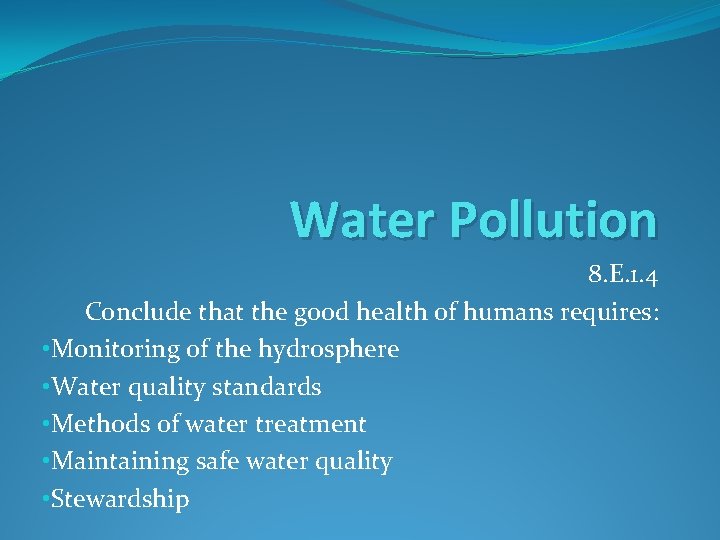 Water Pollution 8. E. 1. 4 Conclude that the good health of humans requires: