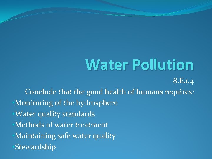 Water Pollution 8. E. 1. 4 Conclude that the good health of humans requires: