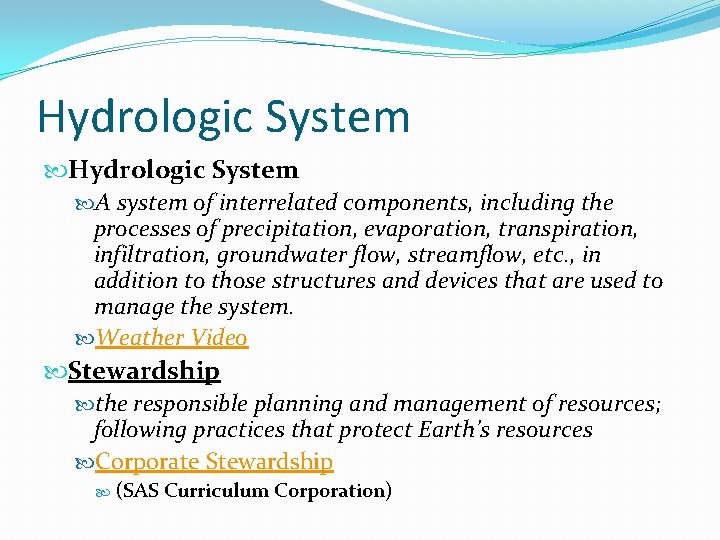 Hydrologic System A system of interrelated components, including the processes of precipitation, evaporation, transpiration,