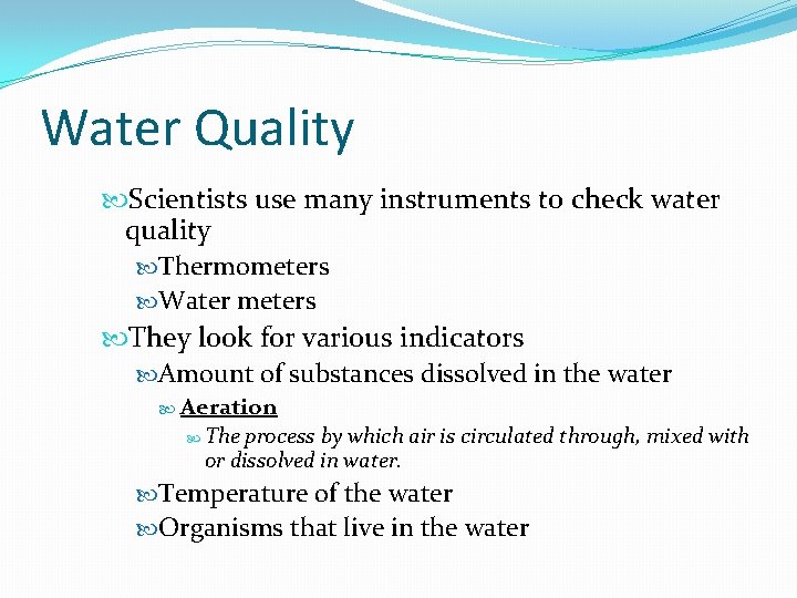 Water Quality Scientists use many instruments to check water quality Thermometers Water meters They