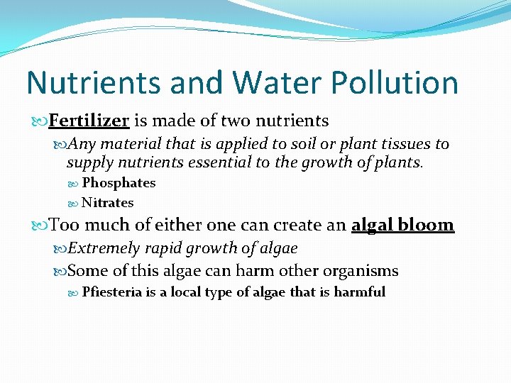 Nutrients and Water Pollution Fertilizer is made of two nutrients Any material that is