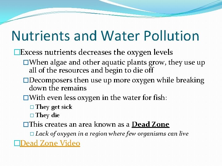 Nutrients and Water Pollution �Excess nutrients decreases the oxygen levels �When algae and other