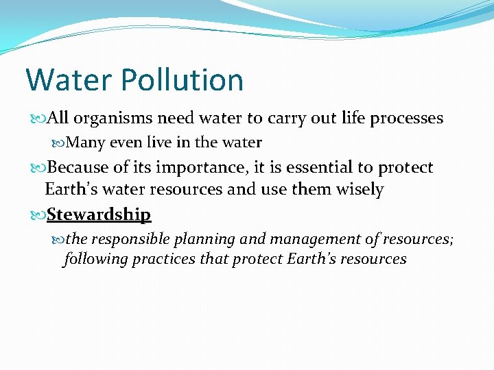 Water Pollution All organisms need water to carry out life processes Many even live