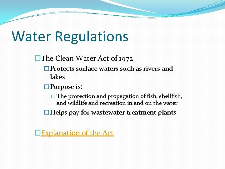 Water Regulations �The Clean Water Act of 1972 �Protects surface waters such as rivers