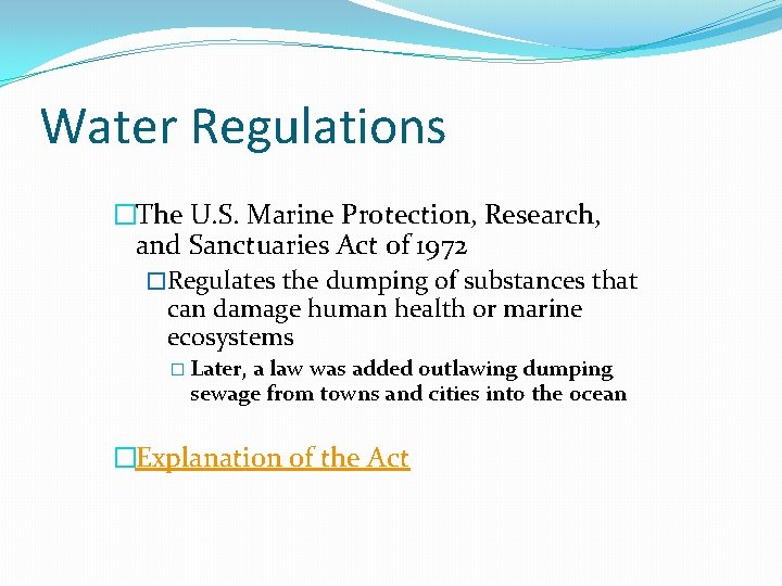 Water Regulations �The U. S. Marine Protection, Research, and Sanctuaries Act of 1972 �Regulates